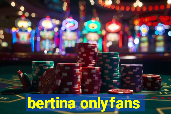 bertina onlyfans