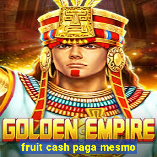 fruit cash paga mesmo