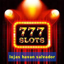 lojas havan salvador