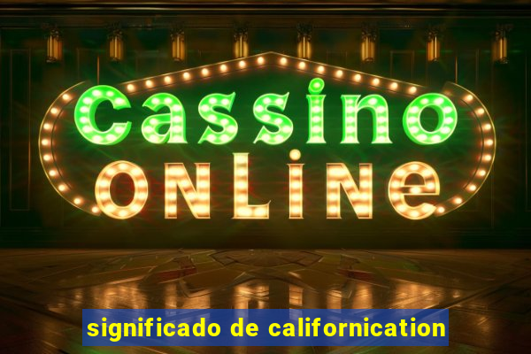 significado de californication