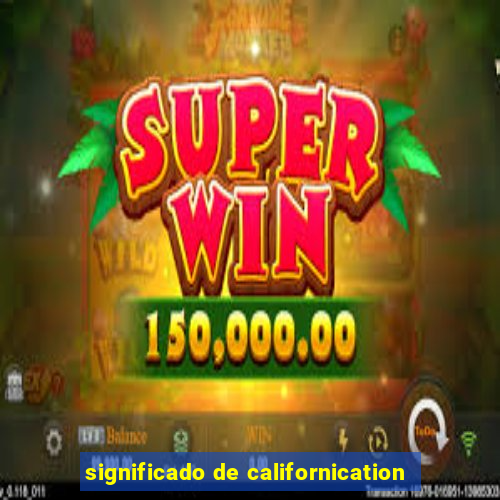 significado de californication