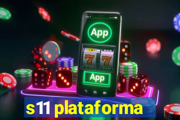 s11 plataforma