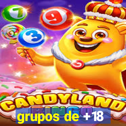 grupos de +18