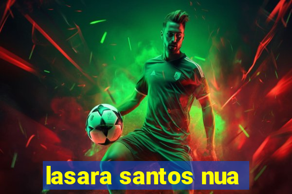 lasara santos nua