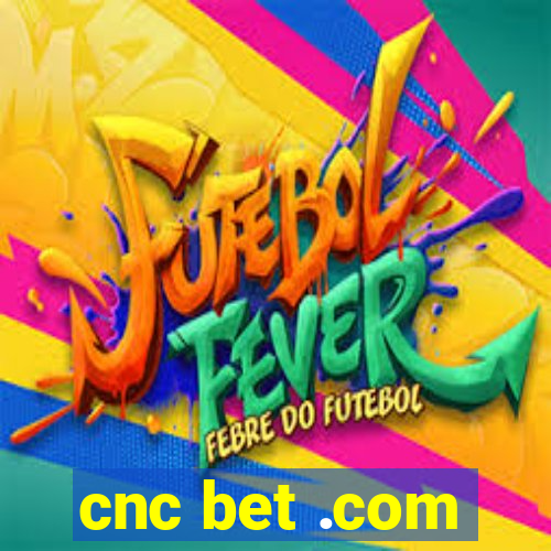 cnc bet .com