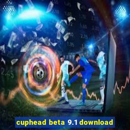 cuphead beta 9.1 download