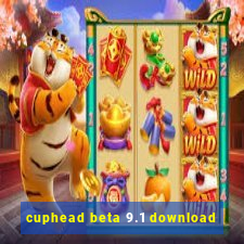 cuphead beta 9.1 download