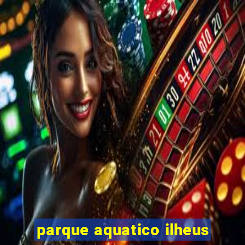 parque aquatico ilheus