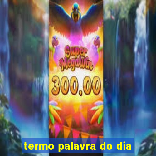 termo palavra do dia