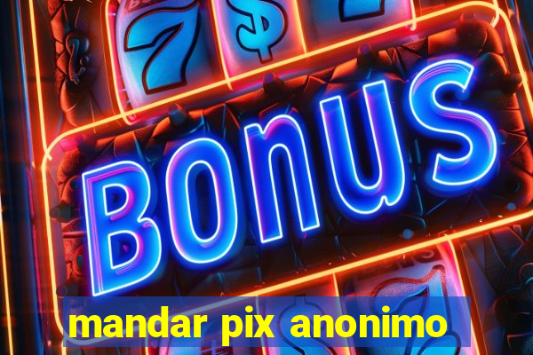 mandar pix anonimo