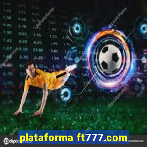 plataforma ft777.com