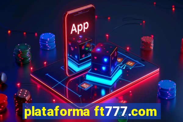 plataforma ft777.com