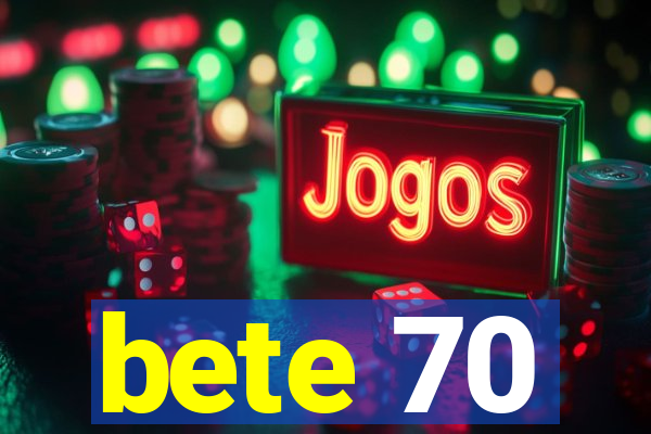 bete 70