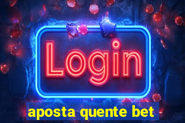 aposta quente bet