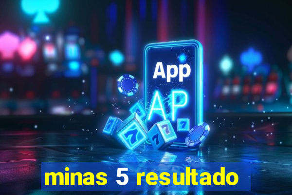 minas 5 resultado