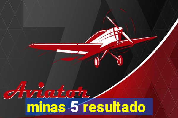 minas 5 resultado