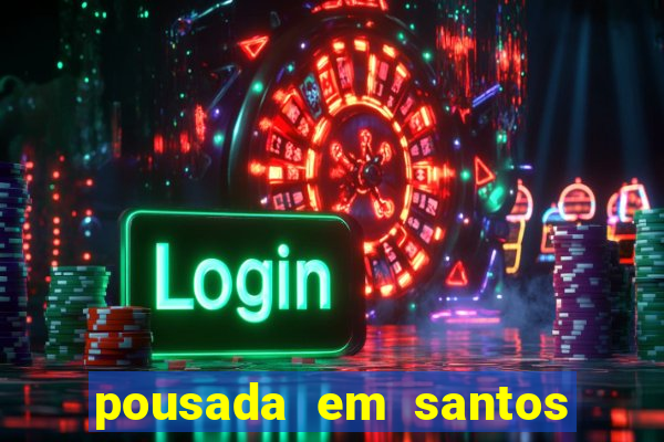 pousada em santos jose menino