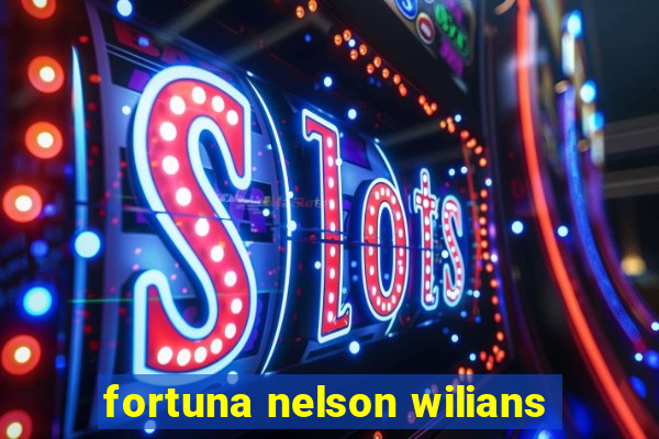 fortuna nelson wilians