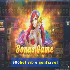 900bet vip é confiável