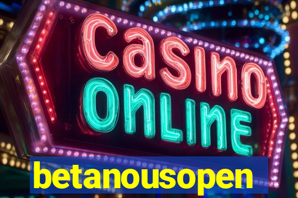 betanousopen