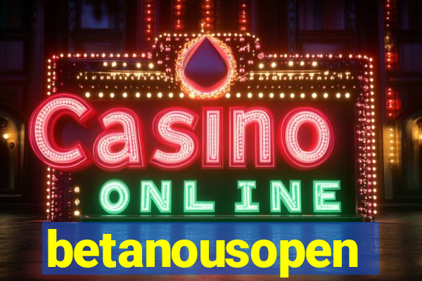 betanousopen