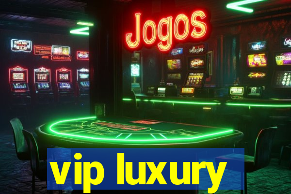 vip luxury