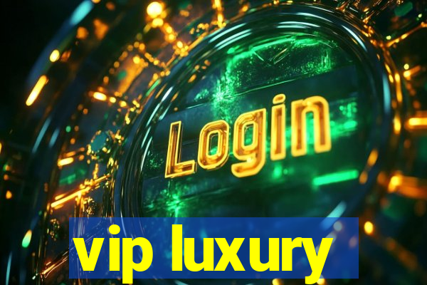 vip luxury
