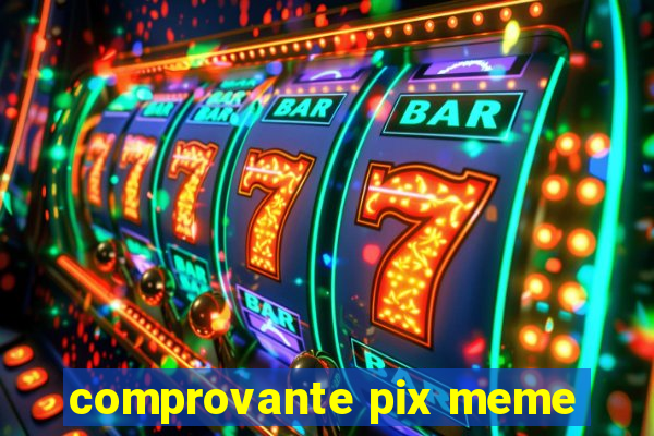 comprovante pix meme