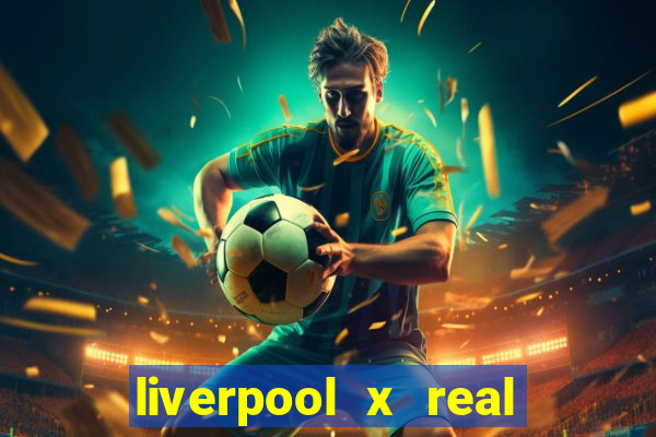 liverpool x real madrid canaisplay