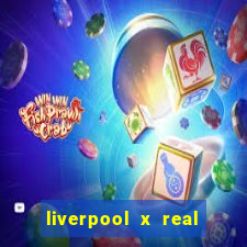liverpool x real madrid canaisplay