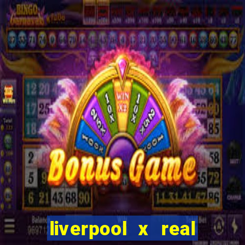 liverpool x real madrid canaisplay