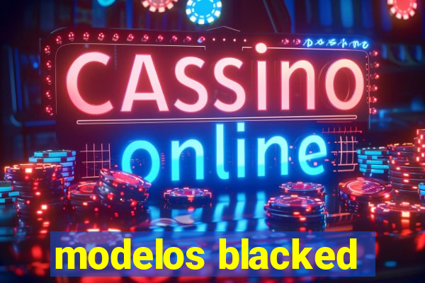 modelos blacked