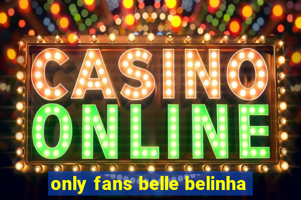 only fans belle belinha