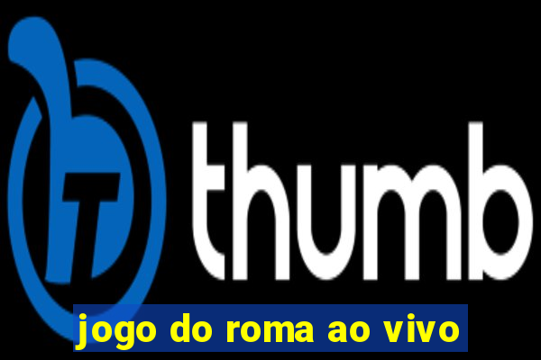jogo do roma ao vivo