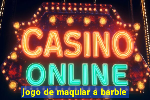 jogo de maquiar a barbie