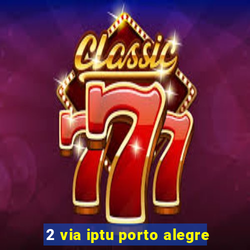 2 via iptu porto alegre