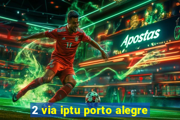2 via iptu porto alegre