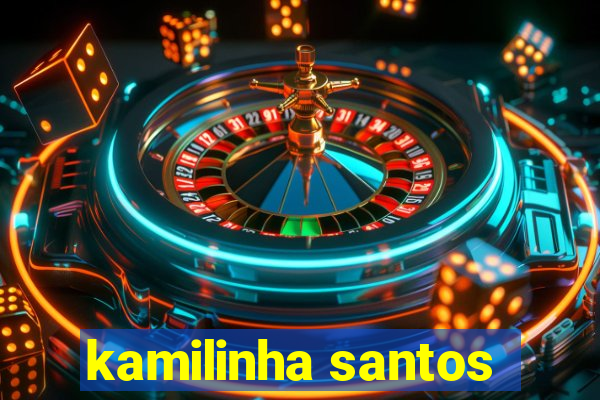 kamilinha santos