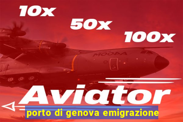 porto di genova emigrazione