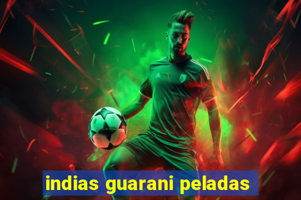 indias guarani peladas
