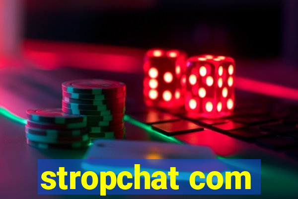 stropchat com