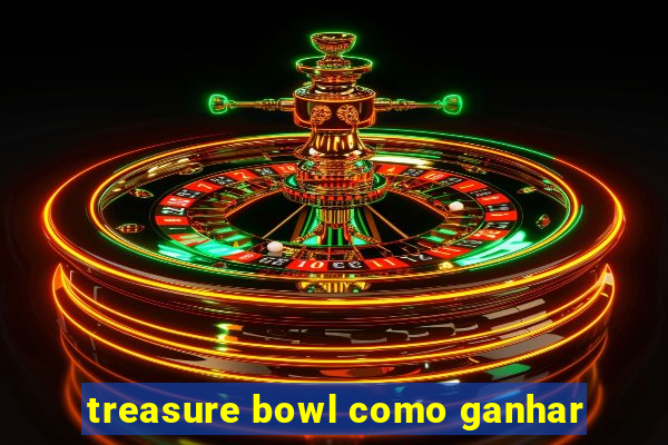 treasure bowl como ganhar