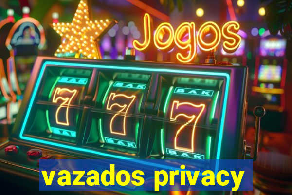vazados privacy