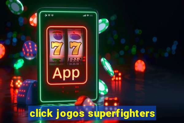 click jogos superfighters