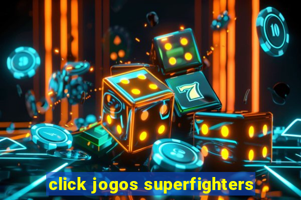 click jogos superfighters