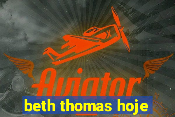 beth thomas hoje