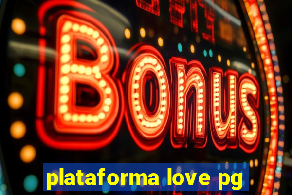 plataforma love pg