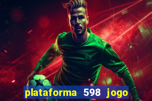 plataforma 598 jogo é confiável