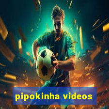 pipokinha videos