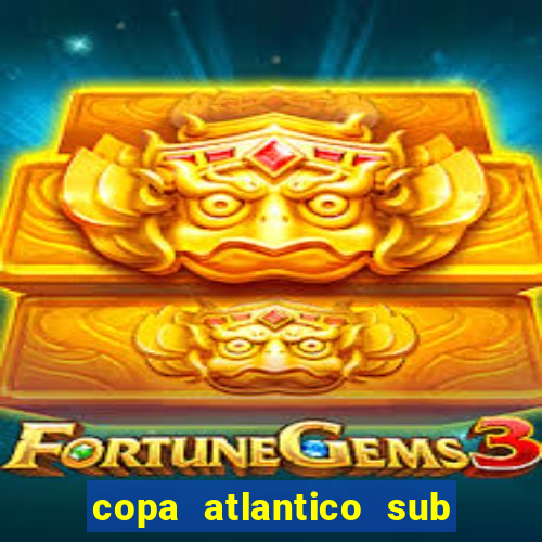 copa atlantico sub 19 tabela